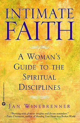Intimate Faith: A Woman's Guide to the Spiritual Disciplines by Jan Winebrenner