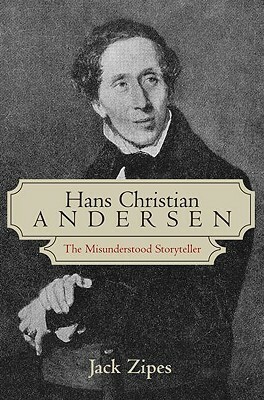 Hans Christian Andersen: The Misunderstood Storyteller by Jack D. Zipes