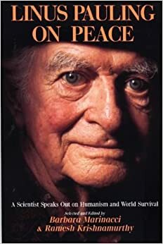 Linus Pauling on Peace: A Scientist Speaks Out on Humanism and World Survival by Linus Pauling