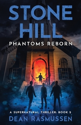 Stone Hill: Phantoms Reborn: A Supernatural Thriller Series Book 2 by Dean Rasmussen