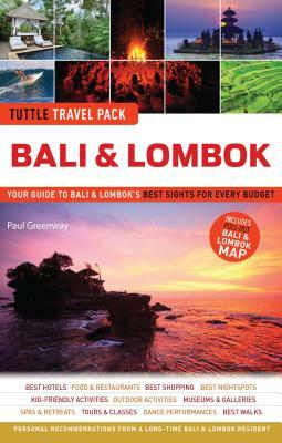 Bali & Lombok Tuttle Travel Pack: Your Guide to Bali & Lombok's Best Sights for Every Budget by Paul Greenway