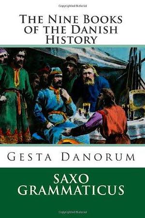 The Nine Books of the Danish History: Gesta Danorum by Mark Ludwig Stinson, Saxo Grammaticus, Saxo Grammaticus