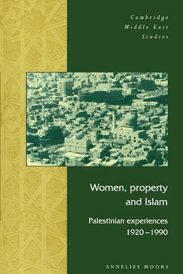 Women, Property and Islam: Palestinian Experiences, 1920-1990 by Annelies Moors