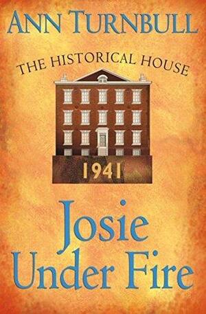 Josie Under Fire: The Historical House by Ann Turnbull