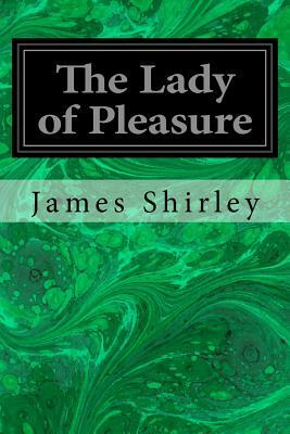 The Lady of Pleasure by James Shirley