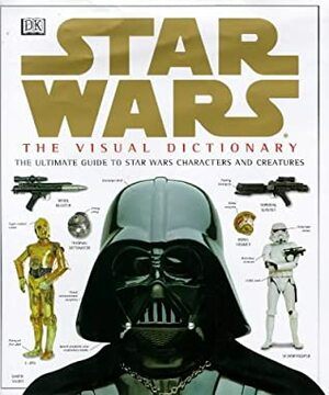 The Visual Dictionary of Star Wars, Episodes IV, V, & VI: The Ultimate Guide to Star Wars Characters and Creatures by David West Reynolds, Alexander Ivanov