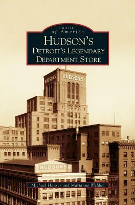 Hudson's: Detroit's Legendary Department Store by Michael Hauser, Marianne Weldon