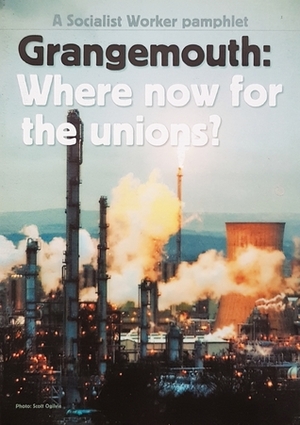 Grangemouth: Where now for the unions? by Charlie Kimber, Dave Sewell, Michael Bradley