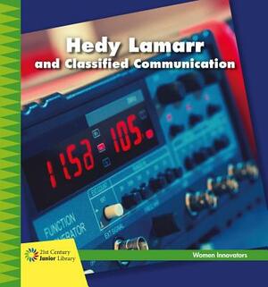 Hedy Lamarr and Classified Communication by Virginia Loh-Hagan