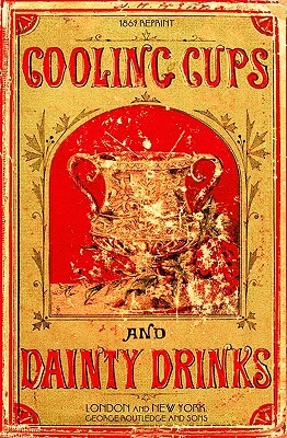 Cooling Cups and Dainty Drinks 1869 Reprint by Ross Brown