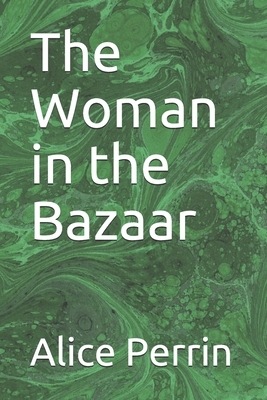 The Woman in the Bazaar by Alice Perrin