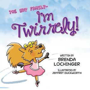 I'm Twirrely! by Brenda Lochinger