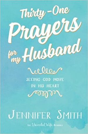 Thirty-One Prayers For My Husband by Jennifer Smith