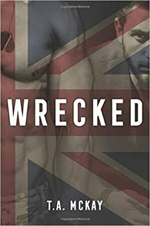 Wrecked by T.A. McKay