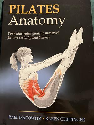 Pilates Anatomy by Karen S Clippinger, Rael Isacowitz