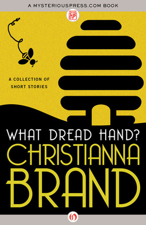 What Dread Hand: A Collection of Short Stories by Christianna Brand