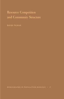 Resource Competition and Community Structure. (Mpb-17), Volume 17 by David Tilman