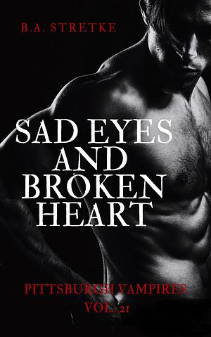 Sad Eyes and Broken Heart by B.A. Stretke, B.A. Stretke