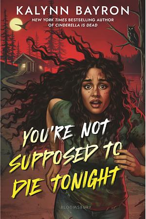 You're Not Supposed to Die Tonight by Kalynn Bayron