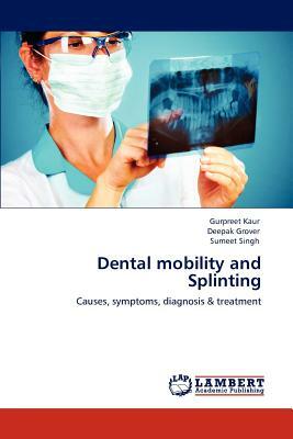 Dental Mobility and Splinting by Sumeet Singh, Gurpreet Kaur, Deepak Grover