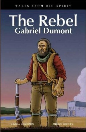 The Rebel: Gabriel Dumont by David A. Robertson, Andrew Lodwick