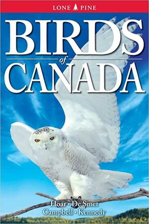 Birds of Canada by R. Wayne Campbell, Tyler Hoar, Gregory Kennedy, Ken De Smet