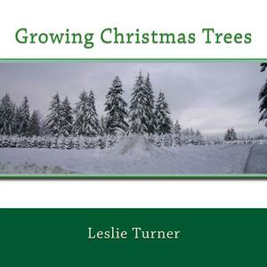 Growing Christmas Trees by Leslie Turner