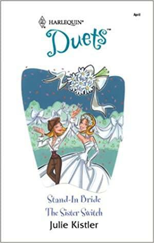 Stand-In Bride / The Sister Switch by Julie Kistler