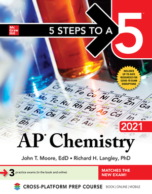 5 Steps to a 5: AP Chemistry 2021 by Richard H. Langley, John T. Moore