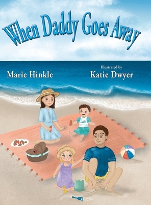 When Daddy Goes Away by Marie Hinkle