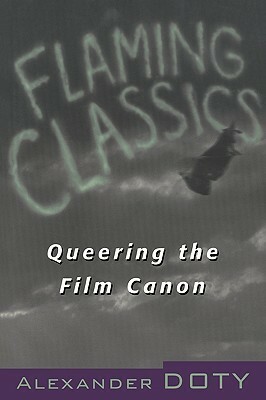 Flaming Classics: Queering the Film Canon by Alexander Doty