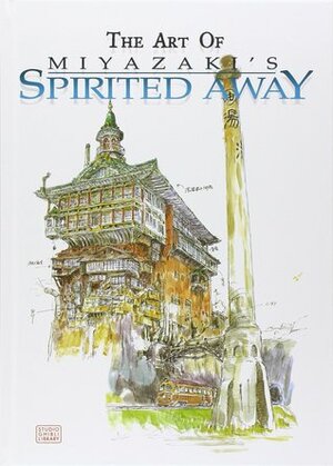 The Art of Spirited Away by Yuji Oniki, Hayao Miyazaki, Alvin Lu