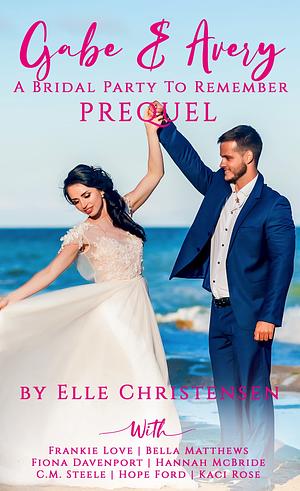 Gabe and Avery: A Bridal Party to Remember PREQUEL by Elle Christensen