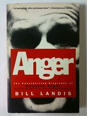 Anger: The Unauthorized Biography of Kenneth Anger by Bill Landis
