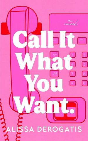 Call It What You Want by Alissa DeRogatis
