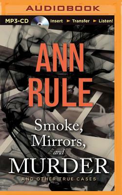 Smoke, Mirrors, and Murder: And Other True Cases by Ann Rule