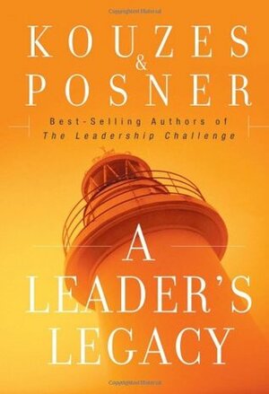 A Leader's Legacy by Barry Z. Posner, James M. Kouzes