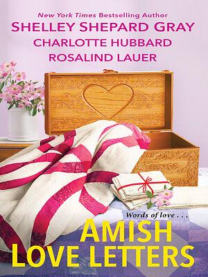 Amish Love Letters by Shelley Shepard Gray, Shelley Shepard Gray, Charlotte Hubbard, Rosalind Lauer