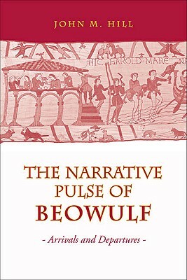 Narrative Pulse of Beowulf: Arrivals and Departures by John M. Hill