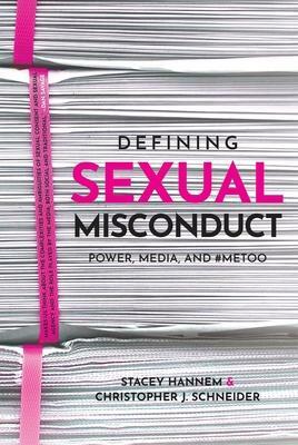 Defining Sexual Misconduct: Power, Media, and #MeToo by Stacey Hannem, Christopher J. Schneider