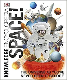 Knowledge Encyclopedia Space!: The Universe as You've Never Seen it Before by D.K. Publishing