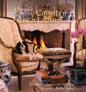 Charles Faudree's Country French Living by M.J. Van Deventer, Charles Faudree, Jenifer Jordan