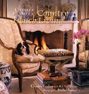 Charles Faudree's Country French Living by Charles Faudree, Jenifer Jordan, M.J. Van Deventer