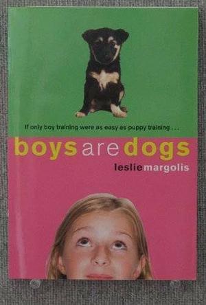 Boys Are Dogs by Leslie Margolis