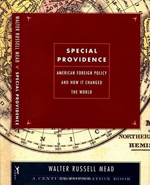 Special Providence: American Foreign Policy and How it Changed the World by Walter Russell Mead