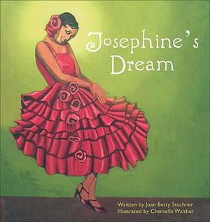 Josephine's Dream by Chantelle Walther, Joan Betty Stuchner, Joan Betty Stuchner