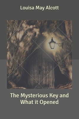 The Mysterious Key and What it Opened by Louisa May Alcott