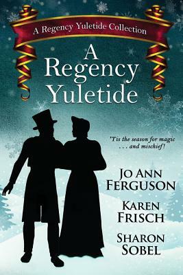 A Regency Yuletide by Sharon Sobel, Karen Frisch, Jo Ann Ferguson