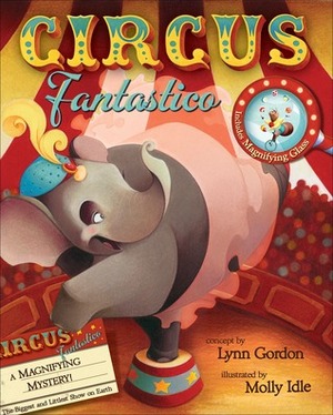 Circus Fantastico: A Magnifying Mystery by Lynn Gordon, Molly Idle