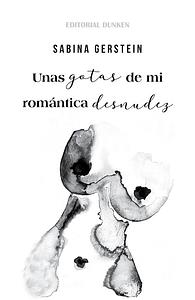 Unas gotas de mi romántica desnudez by Sabina Gerstein